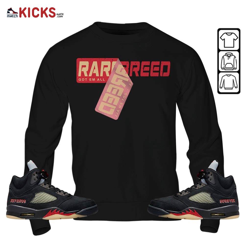 Rare Breed Sticker Sneaker Shirt Match Gore-Tex 5s, Jordan 5 GORE-TEX Off Noir MKO Sweatshirt Rare Breed Sticker Sneaker Shirt Match Gore-Tex 5s, Jordan 5 GORE-TEX Off Noir MKO Sweatshirt
