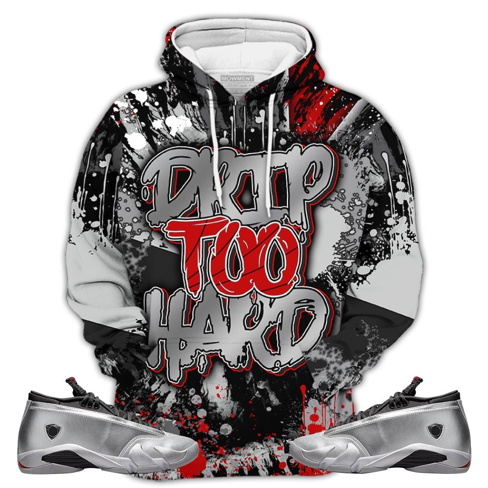 Rb01Hd Drip Too Hard Sneaker Shirt Match 14 Low Metallic Silver, Jordan 14 Metallic Silver Hoodie Sweatshirt Tee All Over Print MKO Shirt