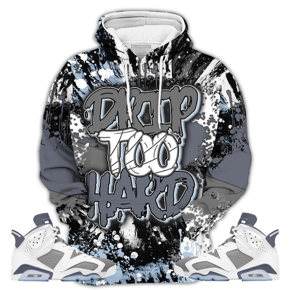 Rb01Hd Drip Too Hard Sneaker Shirt Match Retro Cool Grey 6S, Jordan 6 Cool Grey Hoodie Sweatshirt Tee All Over Print MKO Shirt