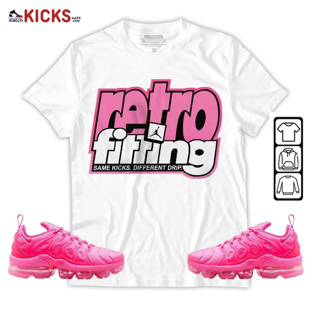Retrofitting Got Em Sneaker Shirt Match Plus Triple Pink, Air VaporMax Plus Triple Pink MKO T-Shirt Retrofitting Got Em Sneaker Shirt Match Plus Triple Pink, Air VaporMax Plus Triple Pink MKO T-Shirt