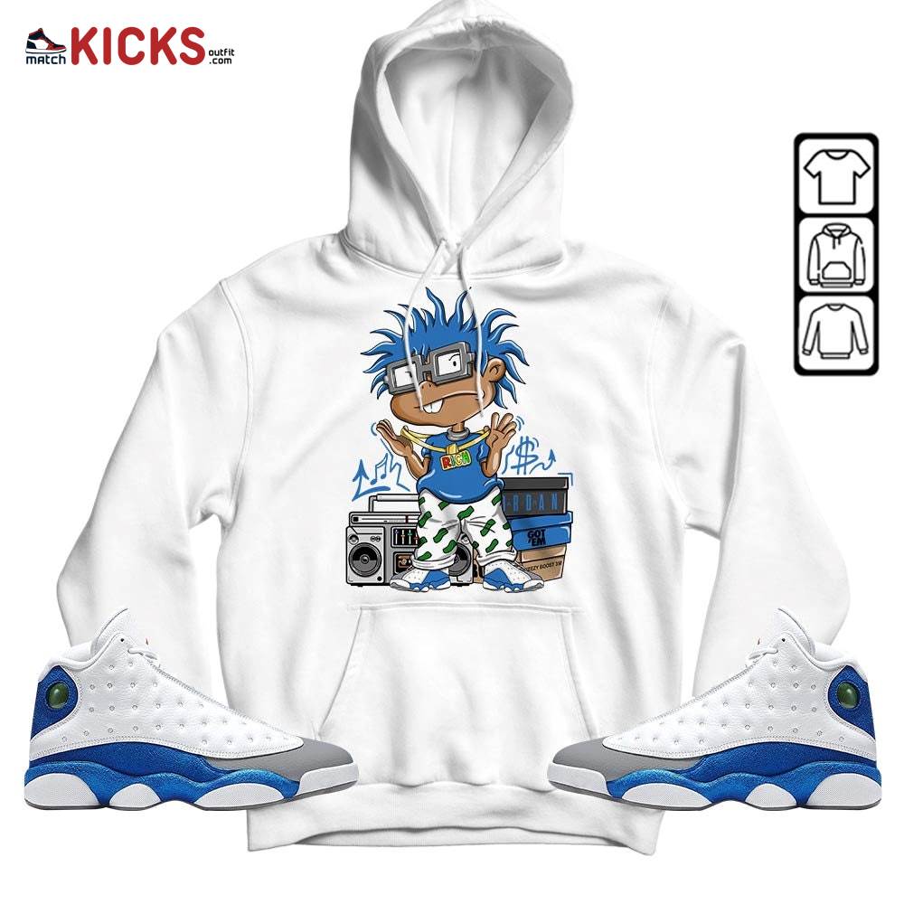 Rich Chuckie Sneaker Shirt Match French Blue 13s, Jordan 13 French Blue MKO Sweatshirt Rich Chuckie Sneaker Shirt Match French Blue 13s, Jordan 13 French Blue MKO Sweatshirt