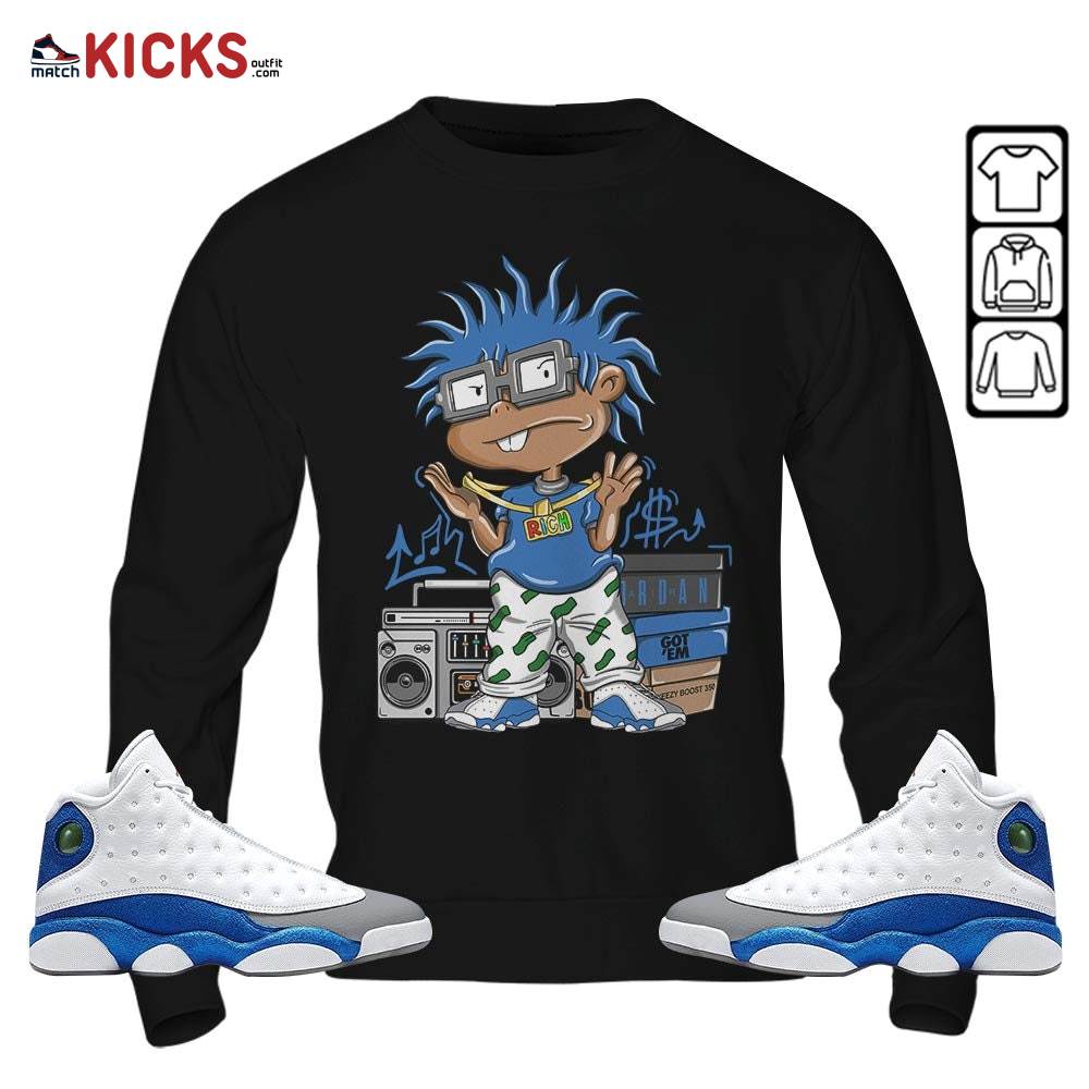 Rich Chuckie Sneaker Shirt Match French Blue 13s, Jordan 13 French Blue MKO Sweatshirt Rich Chuckie Sneaker Shirt Match French Blue 13s, Jordan 13 French Blue MKO Sweatshirt