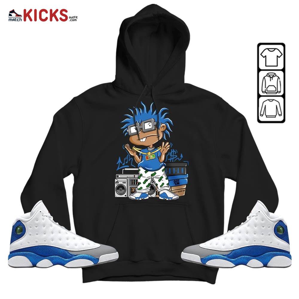 Rich Chuckie Sneaker Shirt Match French Blue 13s, Jordan 13 French Blue MKO Sweatshirt Rich Chuckie Sneaker Shirt Match French Blue 13s, Jordan 13 French Blue MKO Sweatshirt