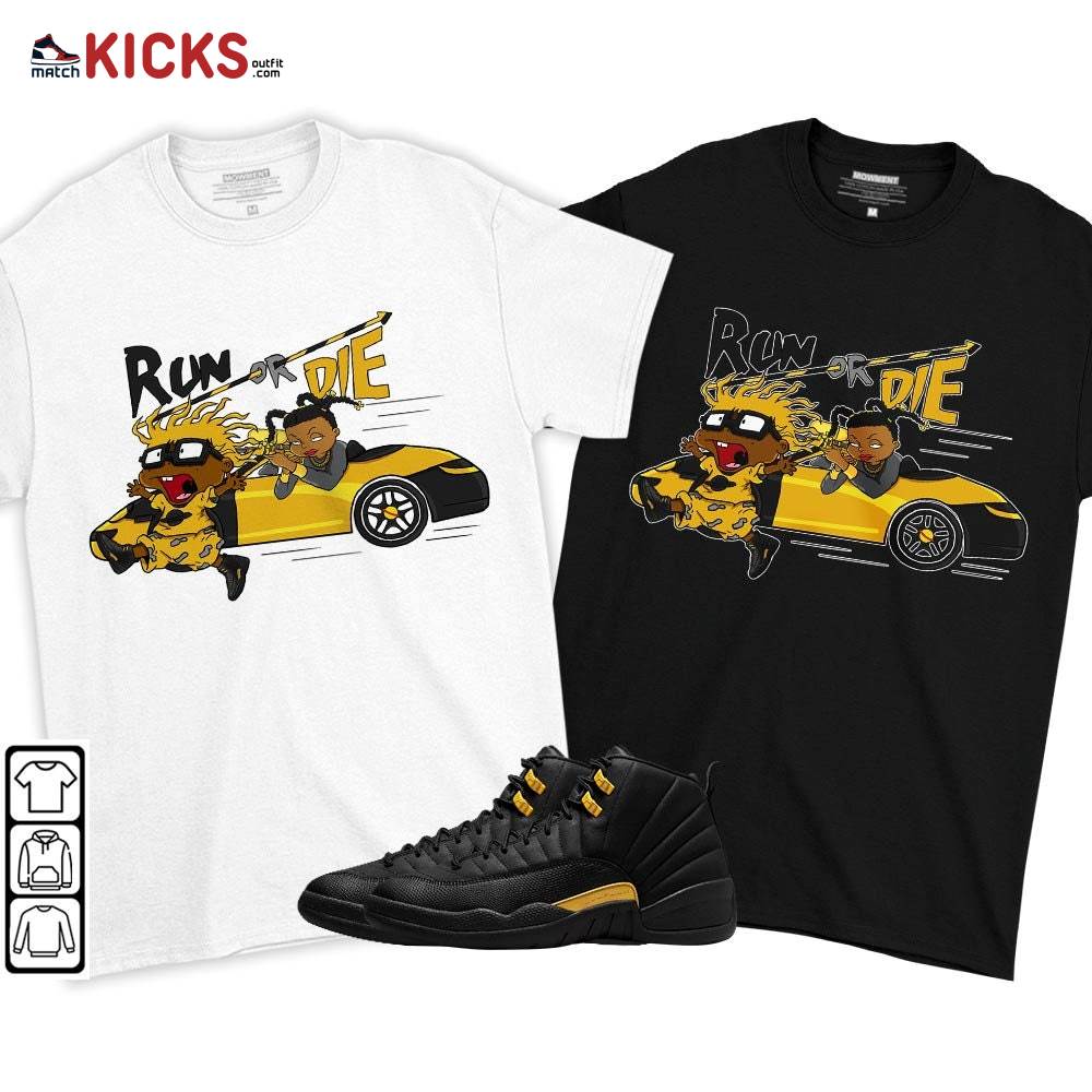 Run Or Die Rugats Sneaker Shirt Match Black Taxi 12s, Jordan 12 Retro Black Taxi MKO T-Shirt Run Or Die Rugats Sneaker Shirt Match Black Taxi 12s, Jordan 12 Retro Black Taxi MKO T-Shirt