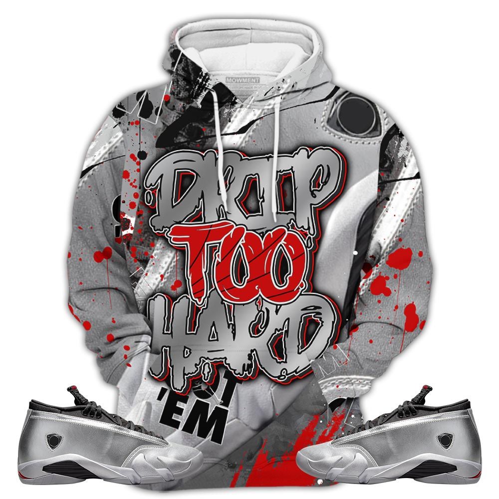 S02Hd Drip Too Hard Sneaker Shirt Match 14 Low Metallic Silver, Jordan 14 Metallic Silver Hoodie Sweatshirt Tee All Over Print MKO Shirt