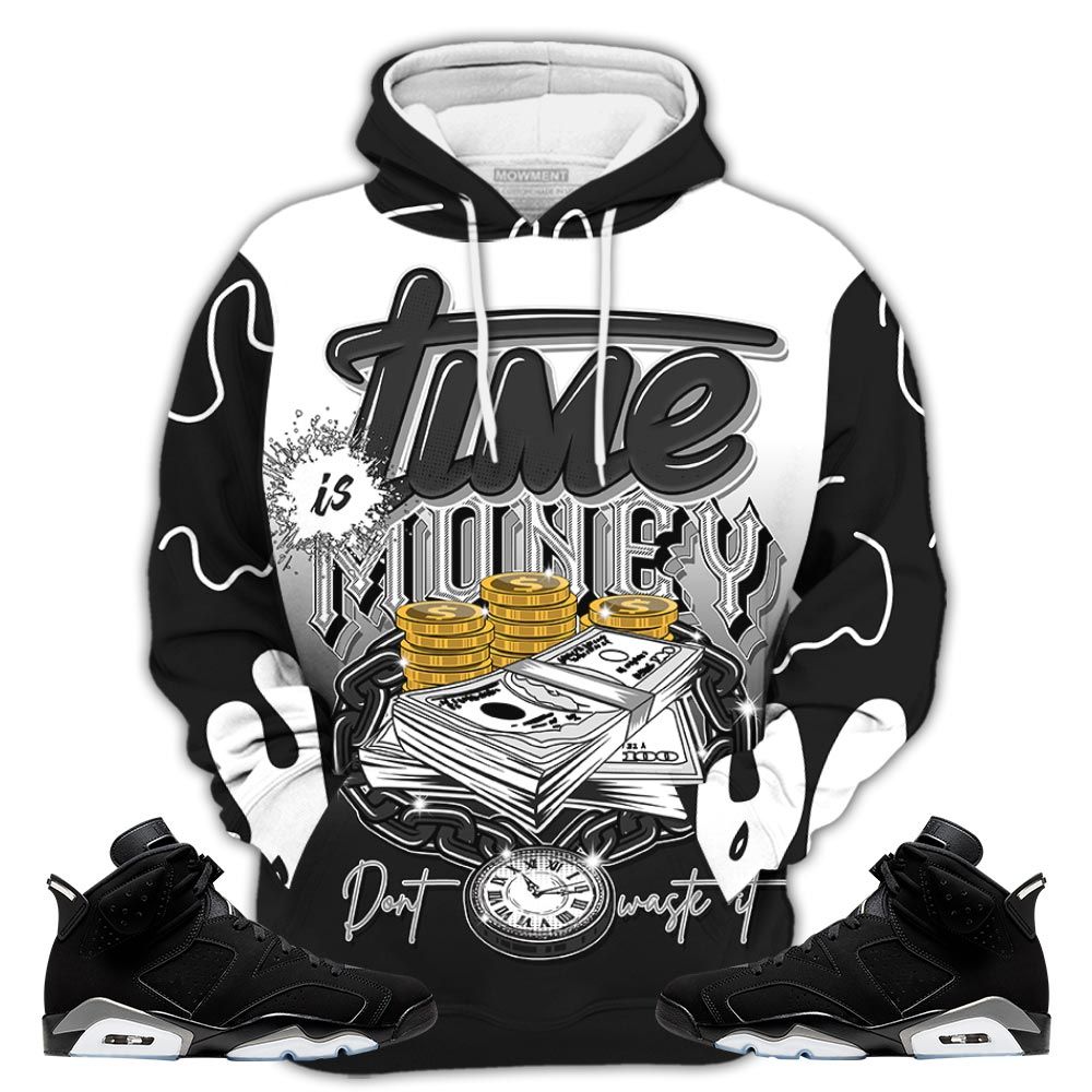 Sauce Time Is Money Sneaker Shirt Match Retro Metallic Silver 6S, Jordan 6 Black Chrome Hoodie Sweatshirt Tee All Over Print MKO Shirt