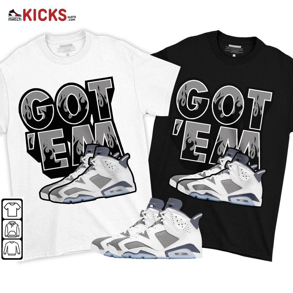 Shoes Got Em Drip Sneaker Shirt Match Retro Cool Grey 6s, Jordan 6 Cool Grey MKO T-Shirt Shoes Got Em Drip Sneaker Shirt Match Retro Cool Grey 6s, Jordan 6 Cool Grey MKO T-Shirt
