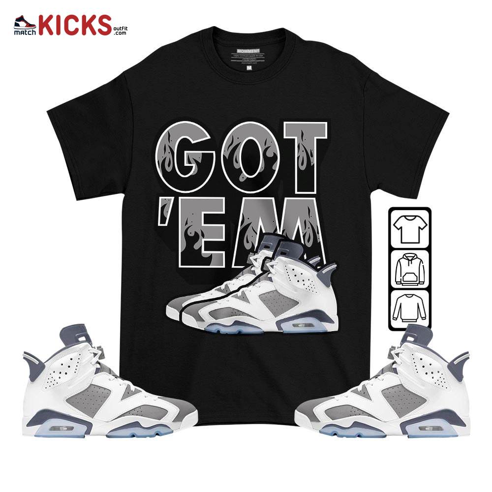 Shoes Got Em Drip Sneaker Shirt Match Retro Cool Grey 6s, Jordan 6 Cool Grey MKO T-Shirt