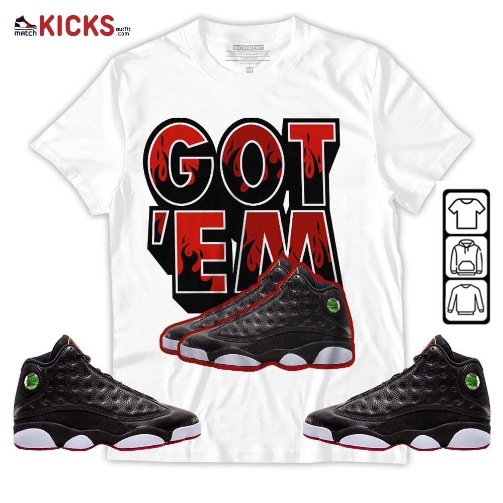 Shoes Got Em Drip Sneaker Shirt Match Retro Playoffs 13s, Jordan 13 Playoffs MKO T-Shirt