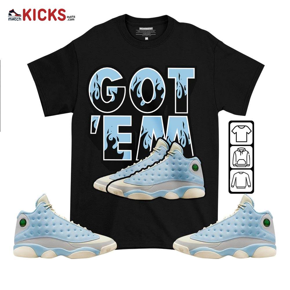 Shoes Got Em Drip Sneaker Shirt Match SoleFly 13s, Jordan 13 Retro SoleFly MKO T-Shirt