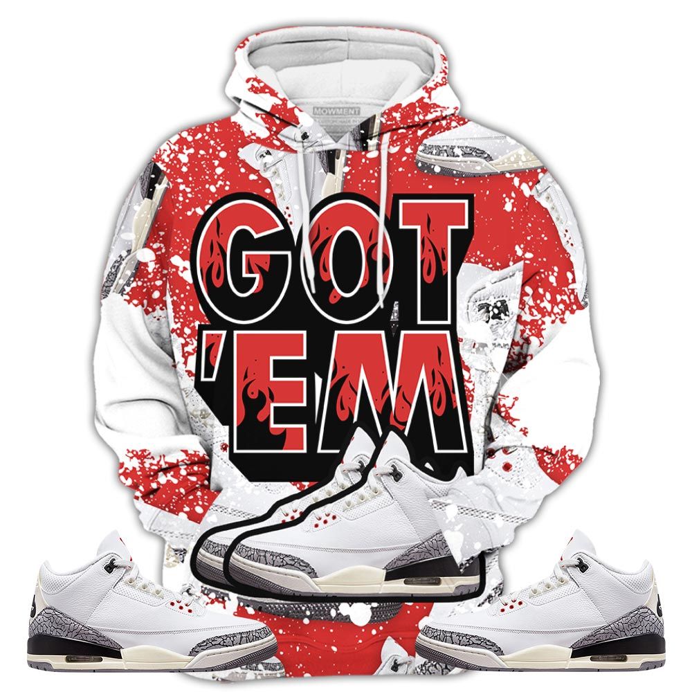 Shoes Got Em Drip Sneaker Shirt Match White Cement 3S, Jordan Retro 3 White Cement Hoodie Sweatshirt Tee All Over Print MKO Shirt