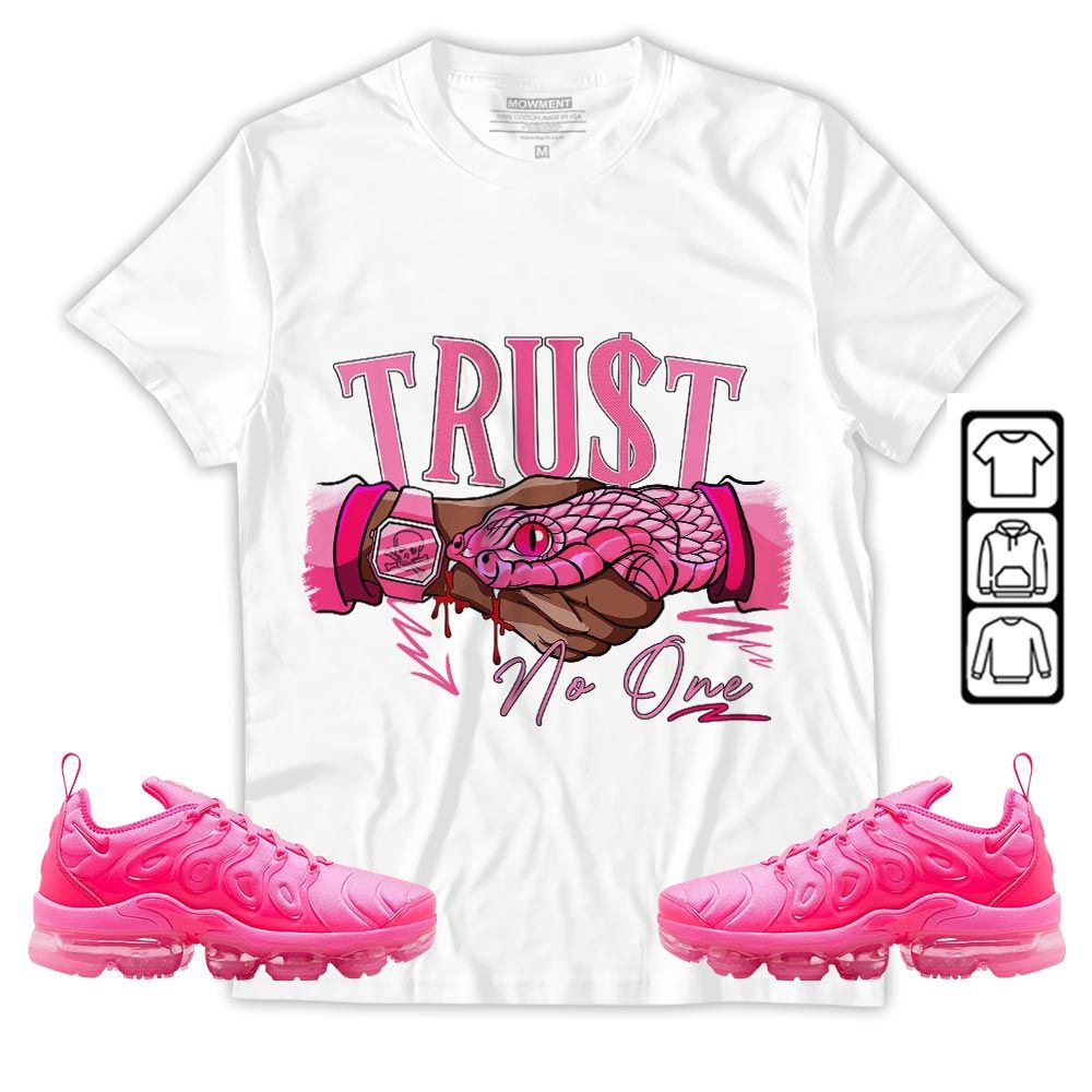 Snake Trust No One Sneaker Shirt Match Plus Triple Pink, Air VaporMax Plus Triple Pink MKO T-Shirt Snake Trust No One Sneaker Shirt Match Plus Triple Pink, Air VaporMax Plus Triple Pink MKO T-Shirt