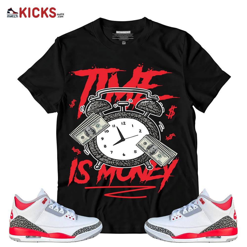 Sneaker Shirt Match Jordan 3 Retro Fire Red – Time Is Money Drip – Fire Red 3s MKO T-Shirt