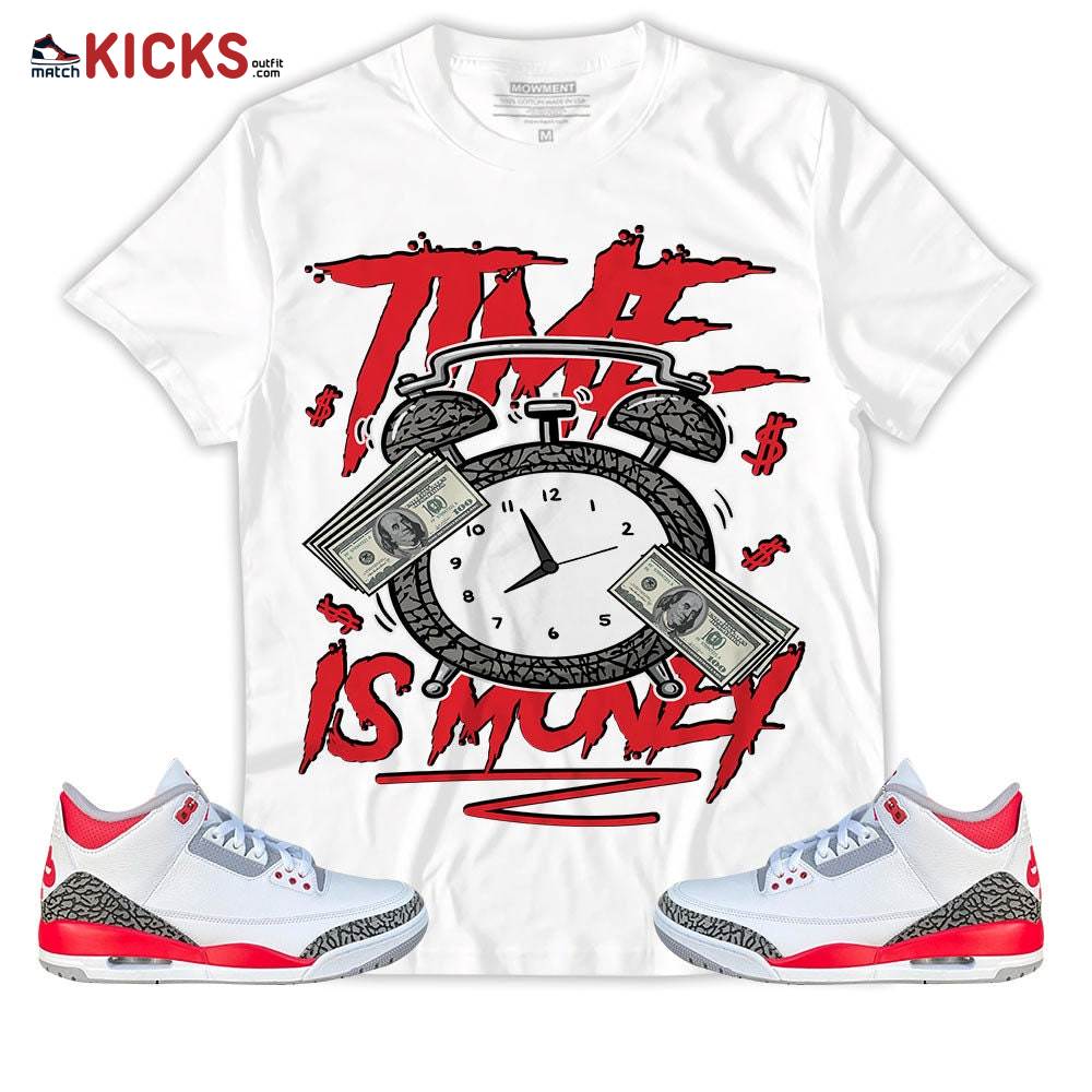 Sneaker Shirt Match Jordan 3 Retro Fire Red – Time Is Money Drip – Fire Red 3s MKO T-Shirt