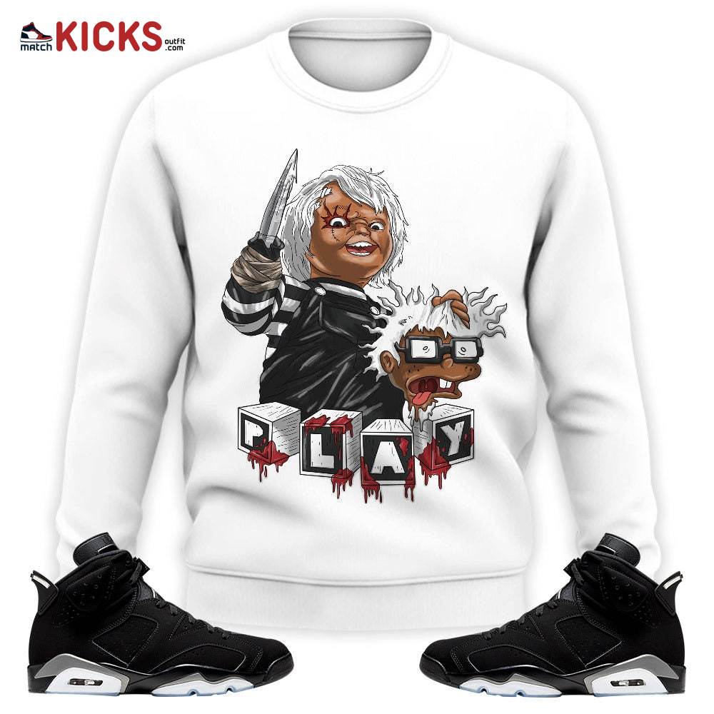 Sneaker Shirt Match Jordan 6 Black Chrome – Chucky Chuckie Kills Halloween – Black Chrome 6s MKO Sweatshirt
