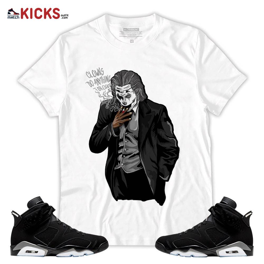 Sneaker Shirt Match Jordan 6 Black Chrome – Clowns Do Anything For Clout – Black Chrome 6s MKO T-Shirt