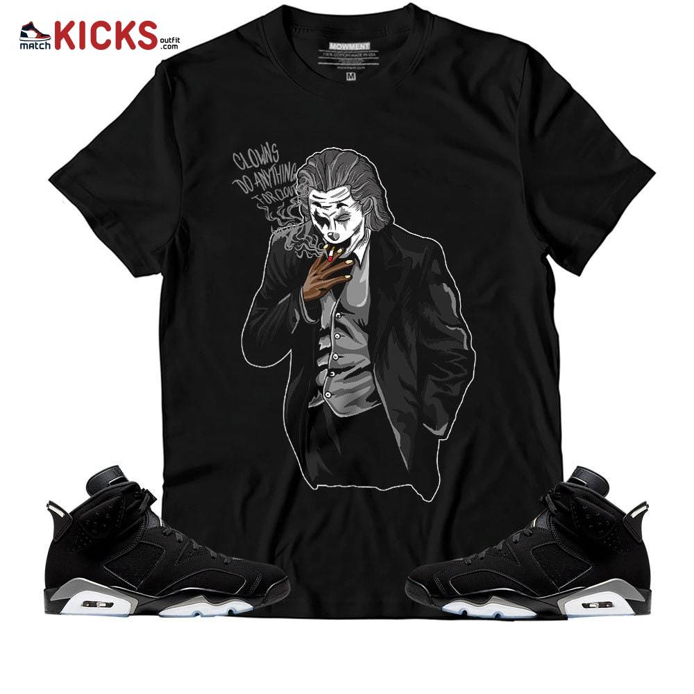 Sneaker Shirt Match Jordan 6 Black Chrome – Clowns Do Anything For Clout – Black Chrome 6s MKO T-Shirt Sneaker Shirt Match Jordan 6 Black Chrome – Clowns Do Anything For Clout – Black Chrome 6s MKO T-Shirt