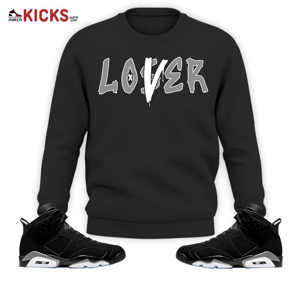 Sneaker Shirt Match Jordan 6 Black Chrome – Loser Lover Drip – Black Chrome 6s MKO Sweatshirt Sneaker Shirt Match Jordan 6 Black Chrome – Loser Lover Drip – Black Chrome 6s MKO Sweatshirt