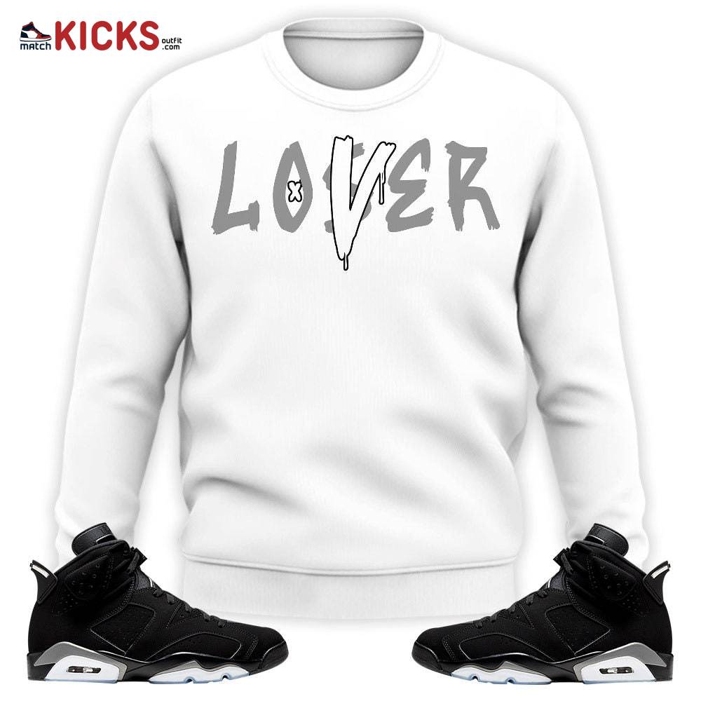 Sneaker Shirt Match Jordan 6 Black Chrome – Loser Lover Drip – Black Chrome 6s MKO Sweatshirt