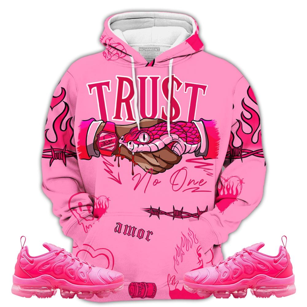 Sneaker Trust No One Sneaker Shirt Match Plus Triple Pink, Air Vapormax Plus Triple Pink Hoodie Sweatshirt Tee All Over Print MKO Shirt
