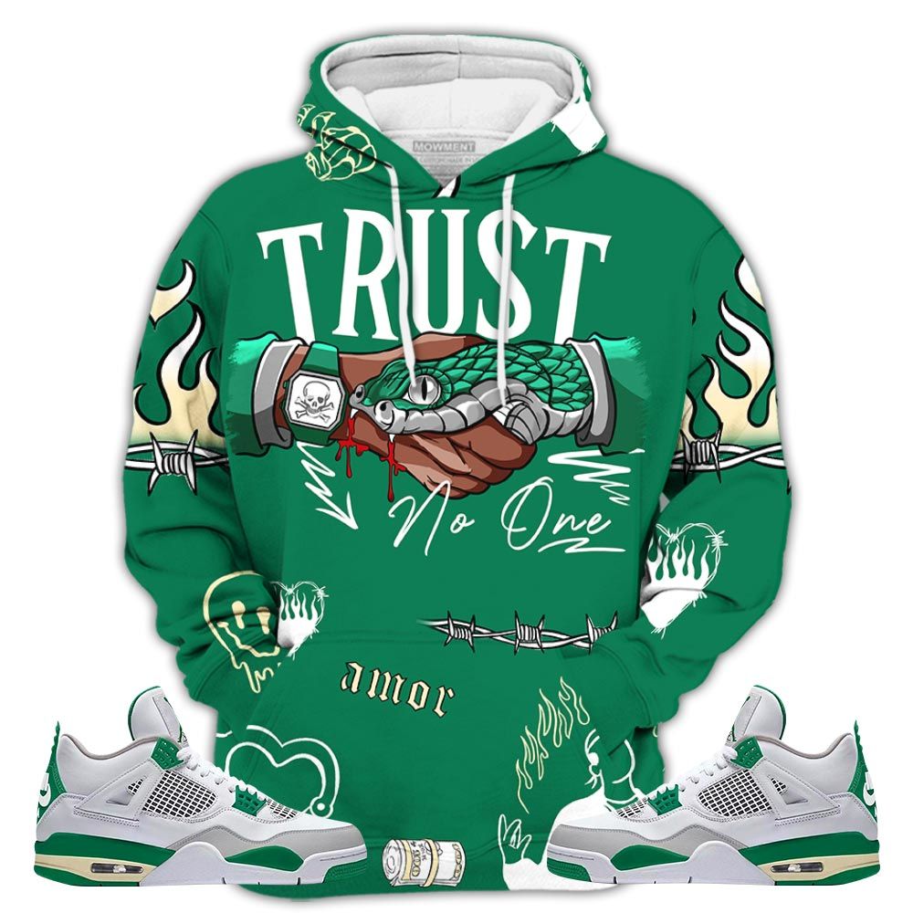 Sneaker Trust No One Sneaker Shirt Match Retro Pine Green 4S, Jordan 4 Pine Green Hoodie Sweatshirt Tee All Over Print MKO Shirt