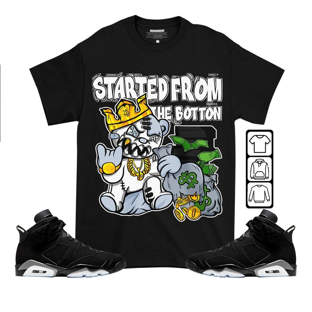 Started From The BottonSneaker Shirt Match Black Chrome 6s, Jordan 6 Black Chrome MKO T-Shirt
