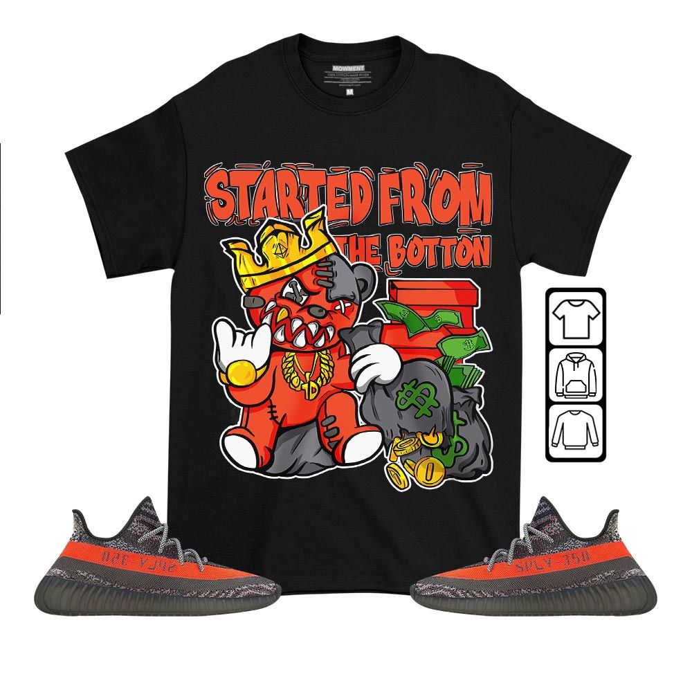 Started From The BottonSneaker Shirt Match Boots 350 V2 Dark Beluga, Yeezy 350 V2 Carbon Beluga MKO T-Shirt Started From The BottonSneaker Shirt Match Boots 350 V2 Dark Beluga, Yeezy 350 V2 Carbon Beluga MKO T-Shirt