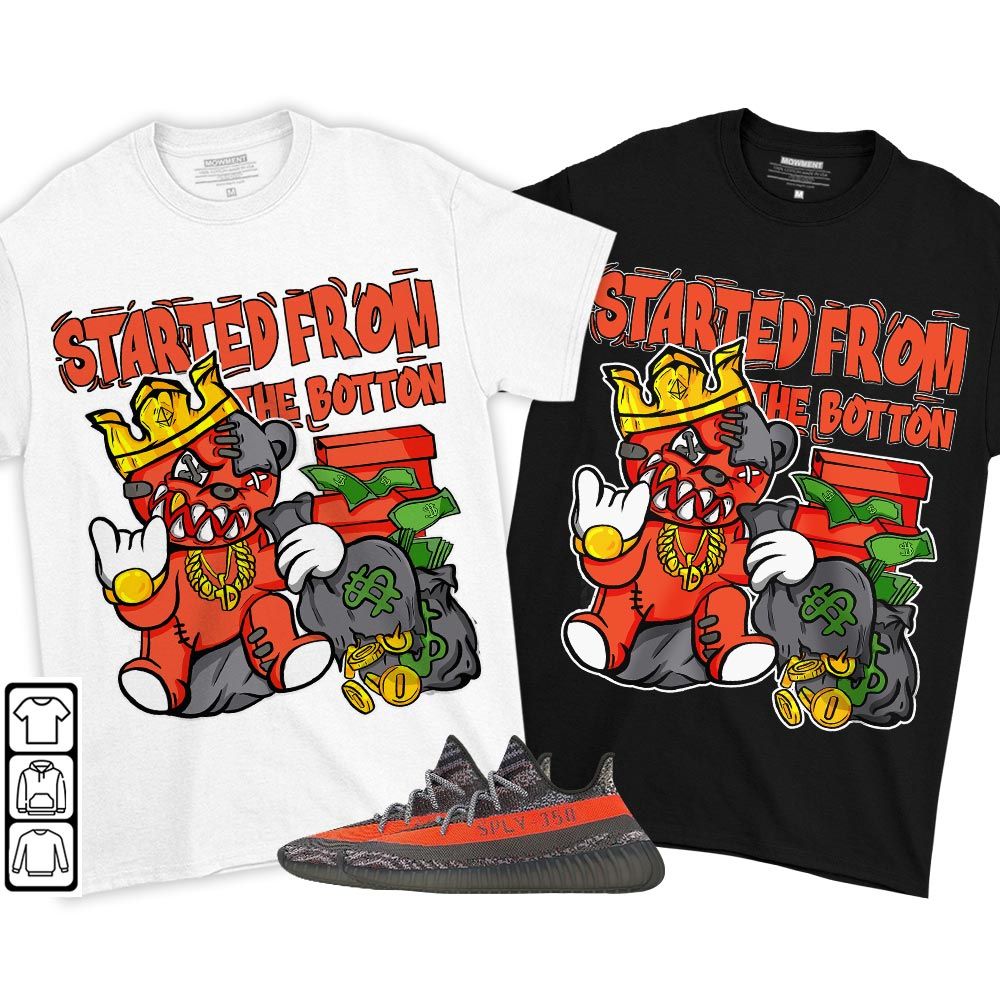 Started From The BottonSneaker Shirt Match Boots 350 V2 Dark Beluga, Yeezy 350 V2 Carbon Beluga MKO T-Shirt Started From The BottonSneaker Shirt Match Boots 350 V2 Dark Beluga, Yeezy 350 V2 Carbon Beluga MKO T-Shirt