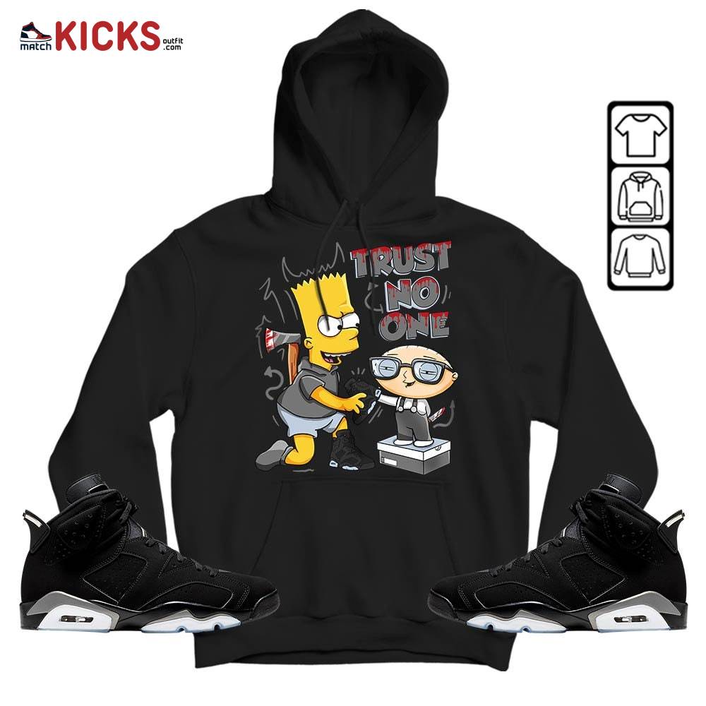 Stewie Trust No One Sneaker Shirt Match Black Chrome 6s, Jordan 6 Black Chrome MKO Hoodie Stewie Trust No One Sneaker Shirt Match Black Chrome 6s, Jordan 6 Black Chrome MKO Hoodie