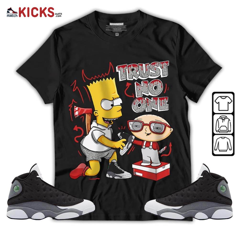 Stewie Trust No One Sneaker Shirt Match Black Flint 13s, Jordan Retro 13 Black Flint MKO T-Shirt Stewie Trust No One Sneaker Shirt Match Black Flint 13s, Jordan Retro 13 Black Flint MKO T-Shirt