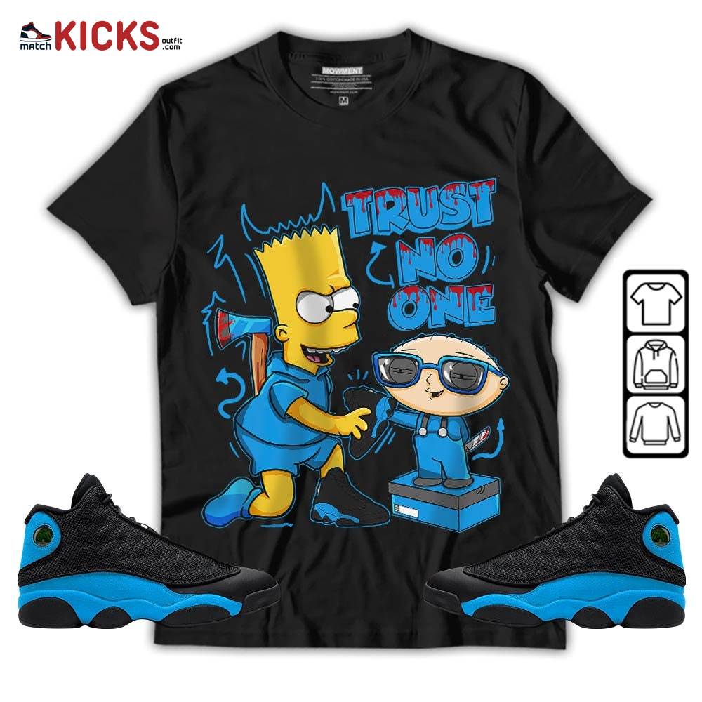 Stewie Trust No One Sneaker Shirt Match Black University Blue 13s, Jordan 13 Black University Blue 2022 MKO Hoodie