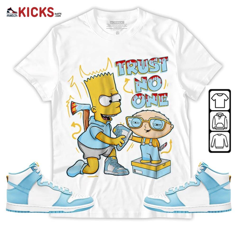 Stewie Trust No One Sneaker Shirt Match Dunk High Blue Chill, Dunk High Homer Simpson MKO T-Shirt