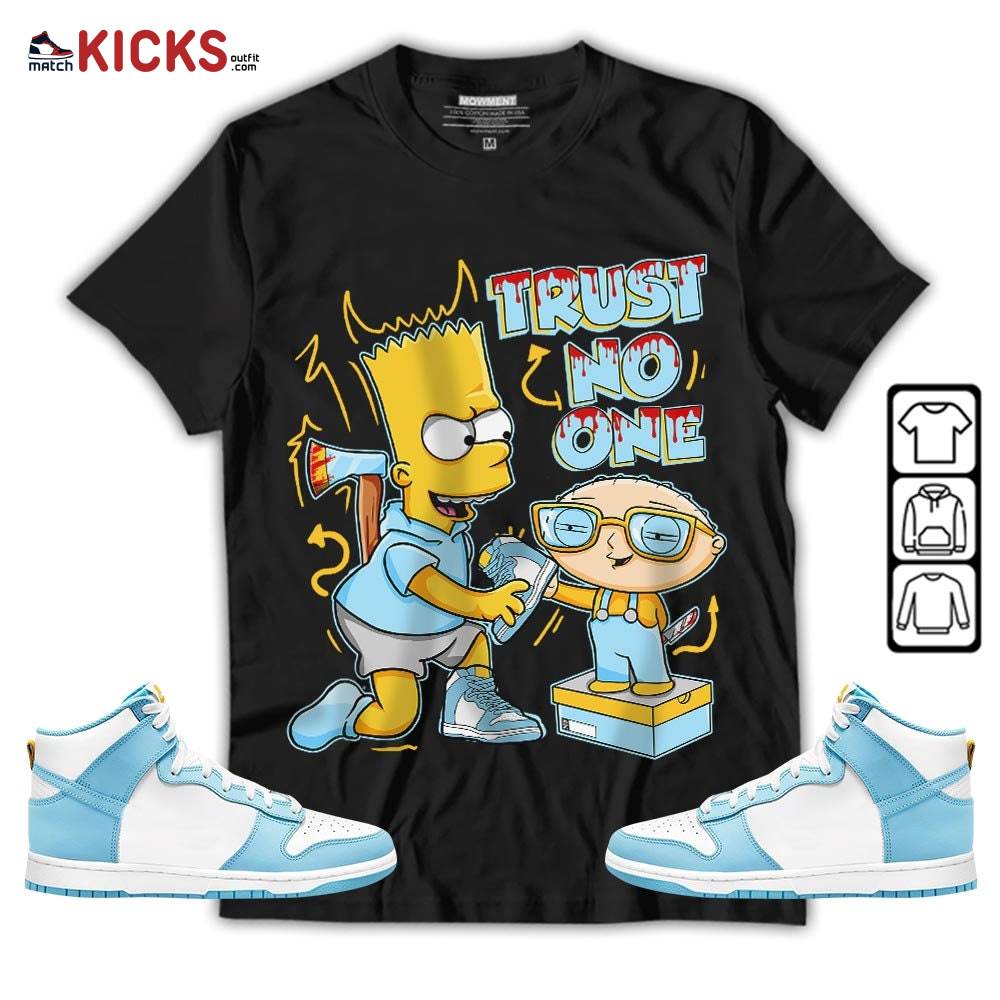 Stewie Trust No One Sneaker Shirt Match Dunk High Blue Chill, Dunk High Homer Simpson MKO T-Shirt