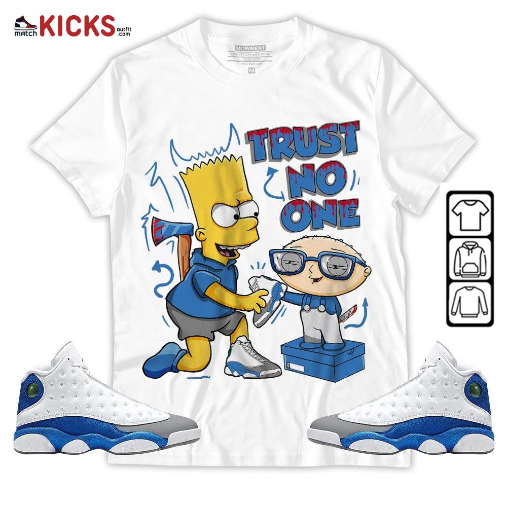 Stewie Trust No One Sneaker Shirt Match French Blue 13s, Jordan 13 French Blue MKO Hoodie