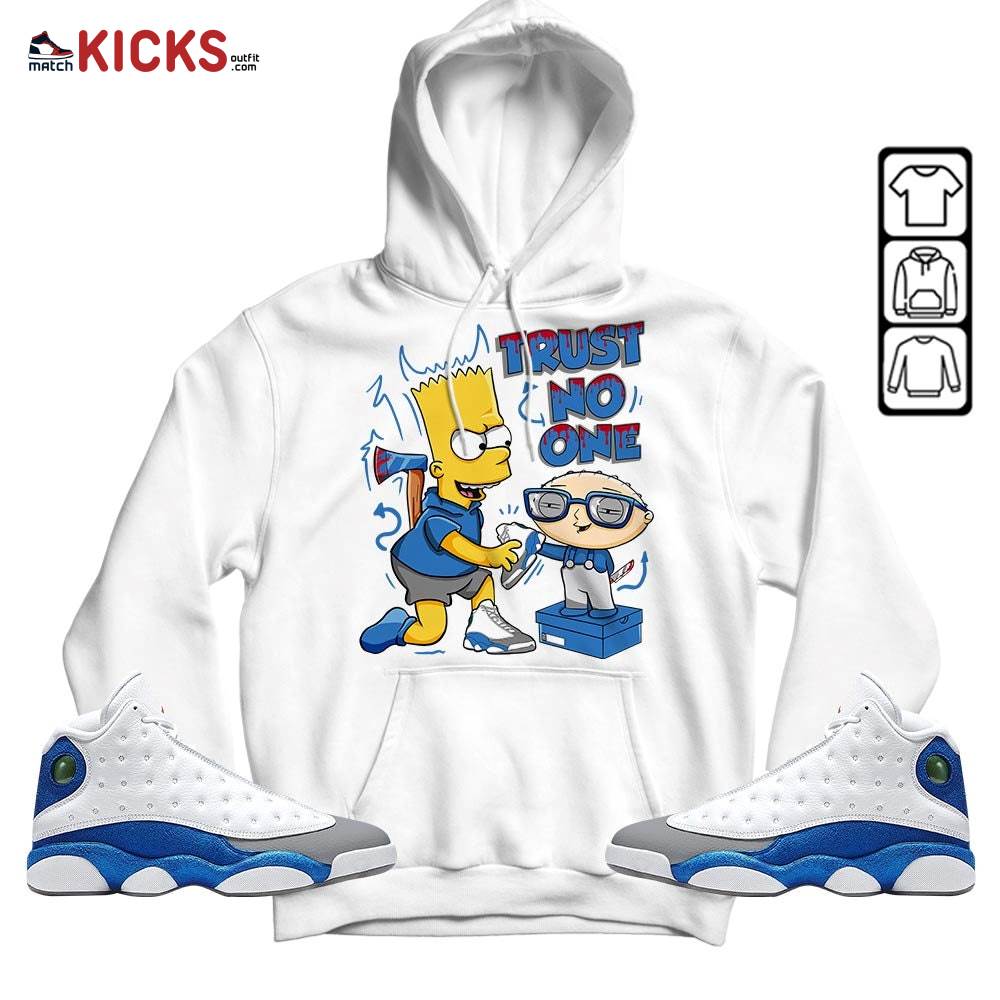 Stewie Trust No One Sneaker Shirt Match French Blue 13s, Jordan 13 French Blue MKO Hoodie Stewie Trust No One Sneaker Shirt Match French Blue 13s, Jordan 13 French Blue MKO Hoodie