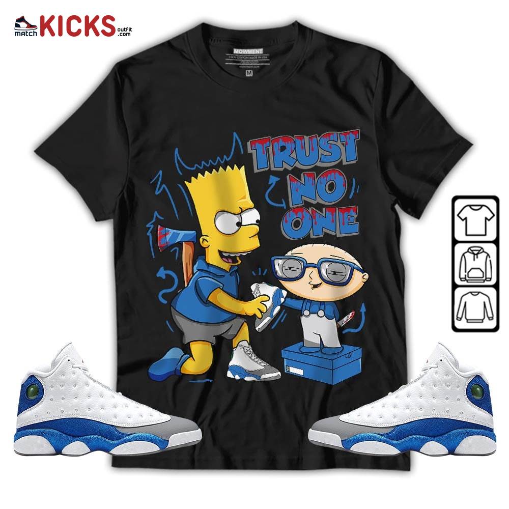 Stewie Trust No One Sneaker Shirt Match French Blue 13s, Jordan 13 French Blue MKO T-Shirt