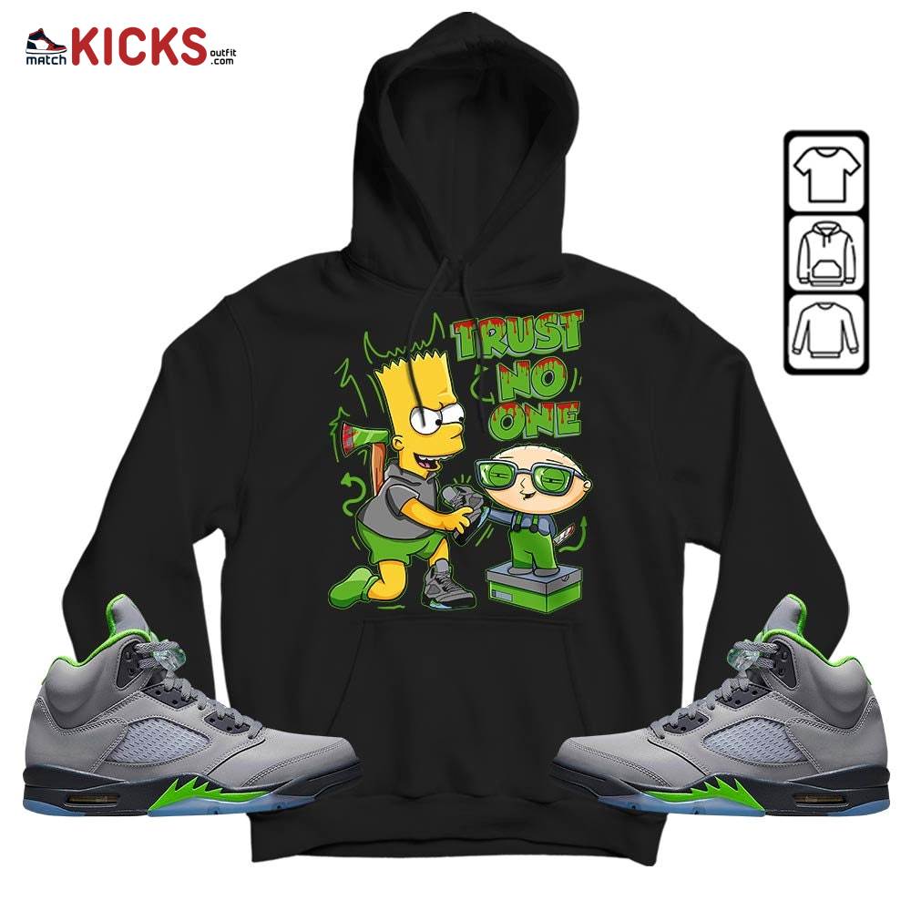 Stewie Trust No One Sneaker Shirt Match Green Bean 5s, Jordan 5 Retro Green Bean MKO Hoodie Stewie Trust No One Sneaker Shirt Match Green Bean 5s, Jordan 5 Retro Green Bean MKO Hoodie