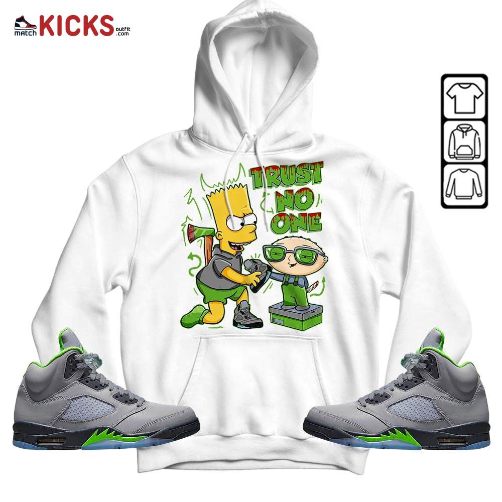 Stewie Trust No One Sneaker Shirt Match Green Bean 5s, Jordan 5 Retro Green Bean MKO Hoodie Stewie Trust No One Sneaker Shirt Match Green Bean 5s, Jordan 5 Retro Green Bean MKO Hoodie