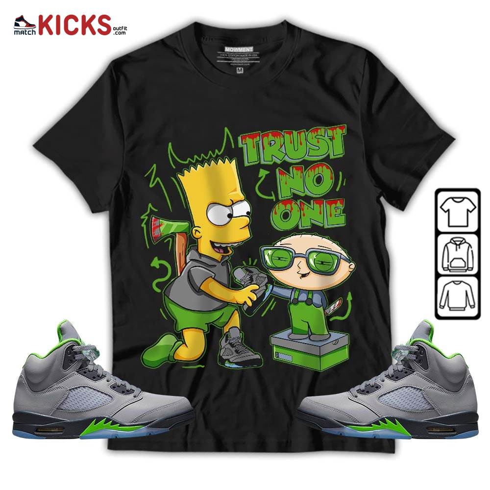 Stewie Trust No One Sneaker Shirt Match Green Bean 5s, Jordan 5 Retro Green Bean MKO Hoodie Stewie Trust No One Sneaker Shirt Match Green Bean 5s, Jordan 5 Retro Green Bean MKO Hoodie
