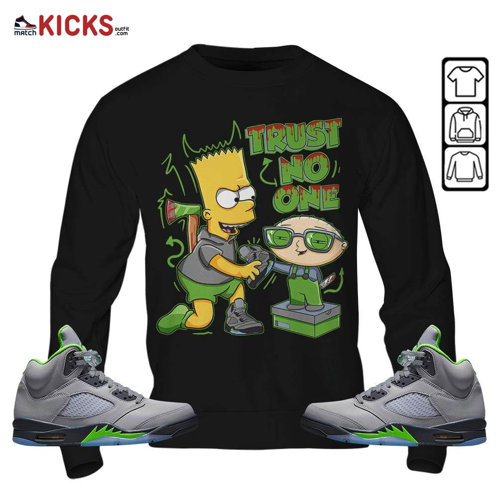 Stewie Trust No One Sneaker Shirt Match Green Bean 5s, Jordan 5 Retro Green Bean MKO Hoodie Stewie Trust No One Sneaker Shirt Match Green Bean 5s, Jordan 5 Retro Green Bean MKO Hoodie