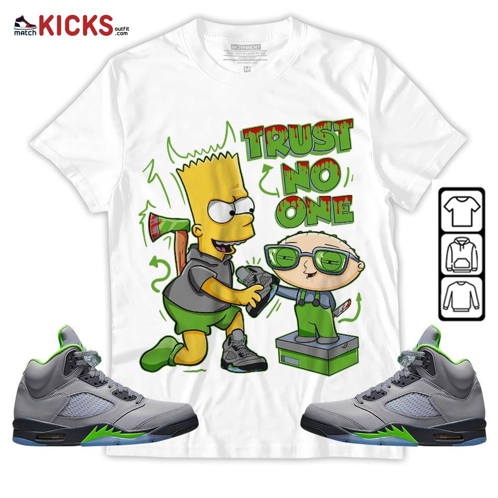 Stewie Trust No One Sneaker Shirt Match Green Bean 5s, Jordan 5 Retro Green Bean MKO T-Shirt Stewie Trust No One Sneaker Shirt Match Green Bean 5s, Jordan 5 Retro Green Bean MKO T-Shirt