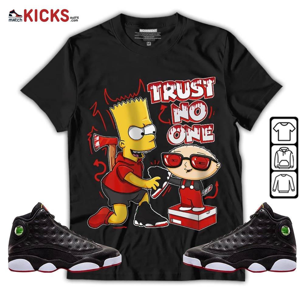 Stewie Trust No One Sneaker Shirt Match Retro Playoffs 13s, Jordan 13 Playoffs MKO Hoodie