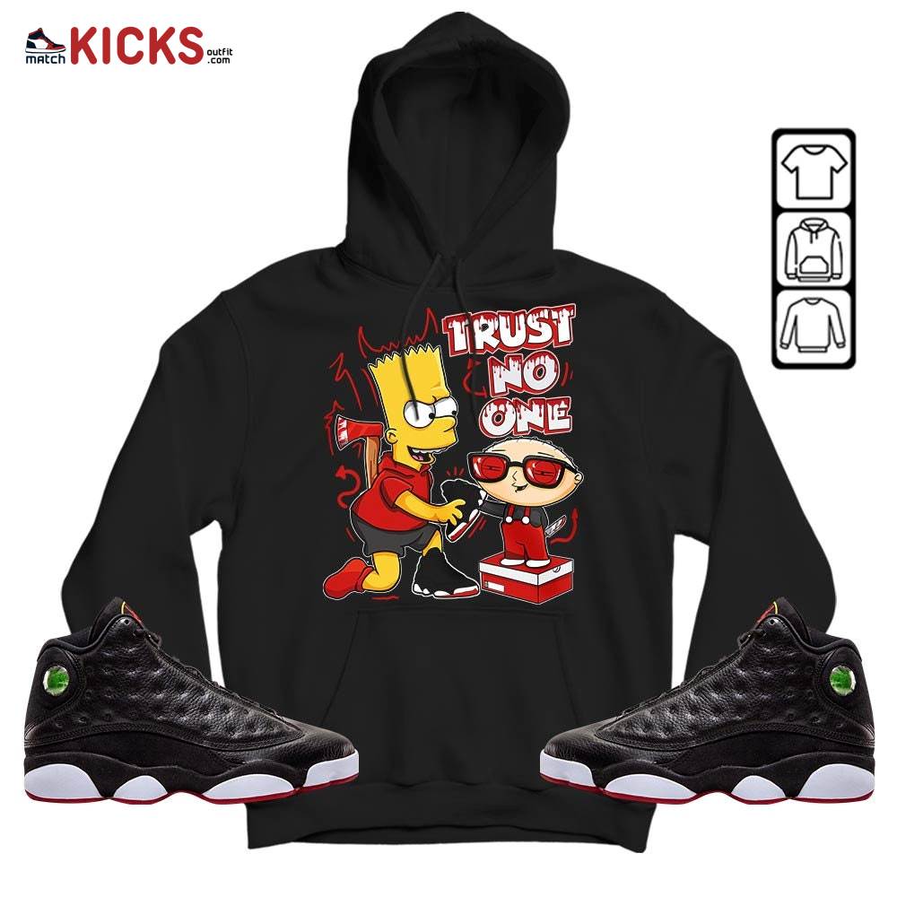 Stewie Trust No One Sneaker Shirt Match Retro Playoffs 13s, Jordan 13 Playoffs MKO Hoodie