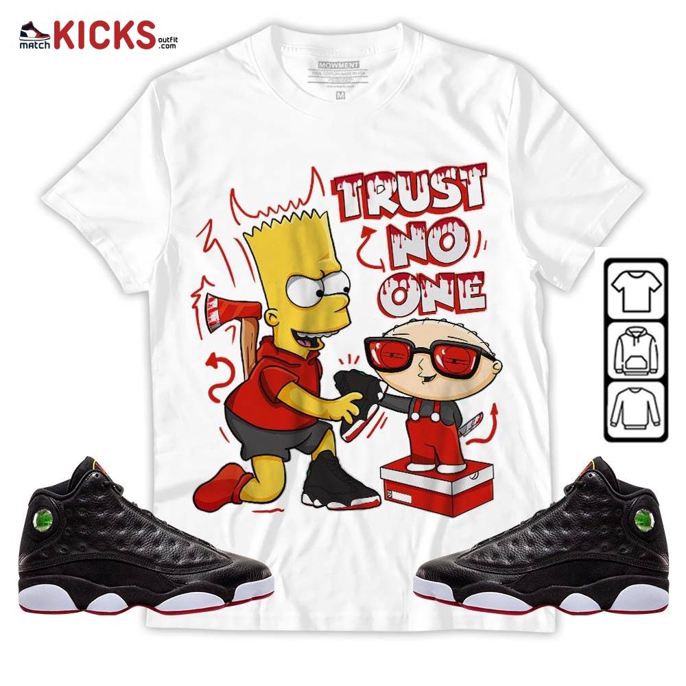 Stewie Trust No One Sneaker Shirt Match Retro Playoffs 13s, Jordan 13 Playoffs MKO T-Shirt