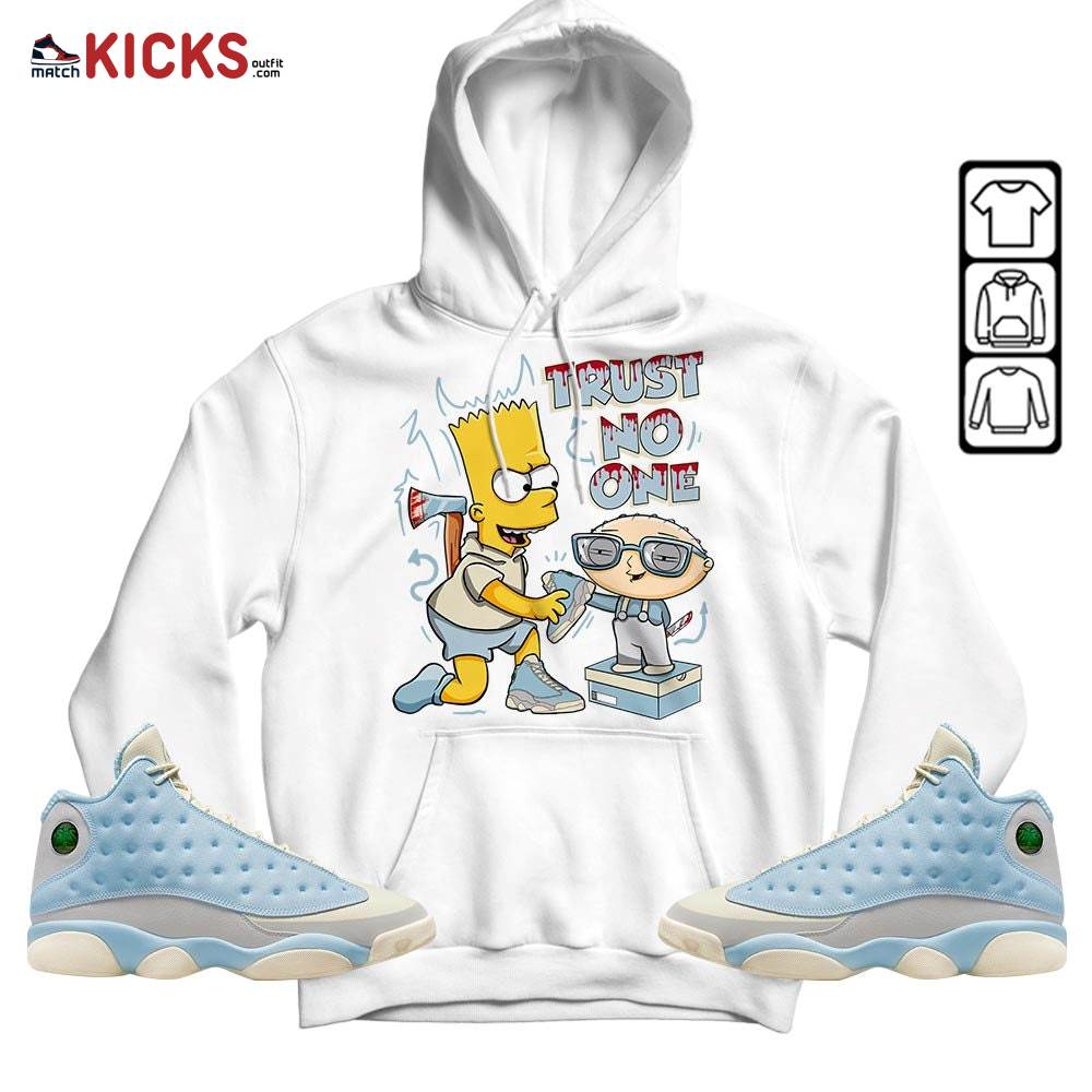 Stewie Trust No One Sneaker Shirt Match SoleFly 13s, Jordan 13 Retro SoleFly MKO Hoodie Stewie Trust No One Sneaker Shirt Match SoleFly 13s, Jordan 13 Retro SoleFly MKO Hoodie
