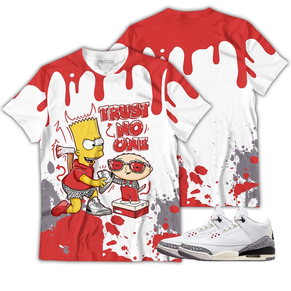 Stewie Trust No Sneaker Shirt Match White Cement 3S, Jordan Retro 3 White Cement Hoodie Sweatshirt Tee All Over Print MKO Shirt Stewie Trust No Sneaker Shirt Match White Cement 3S, Jordan Retro 3 White Cement Hoodie Sweatshirt Tee All Over Print MKO Shirt