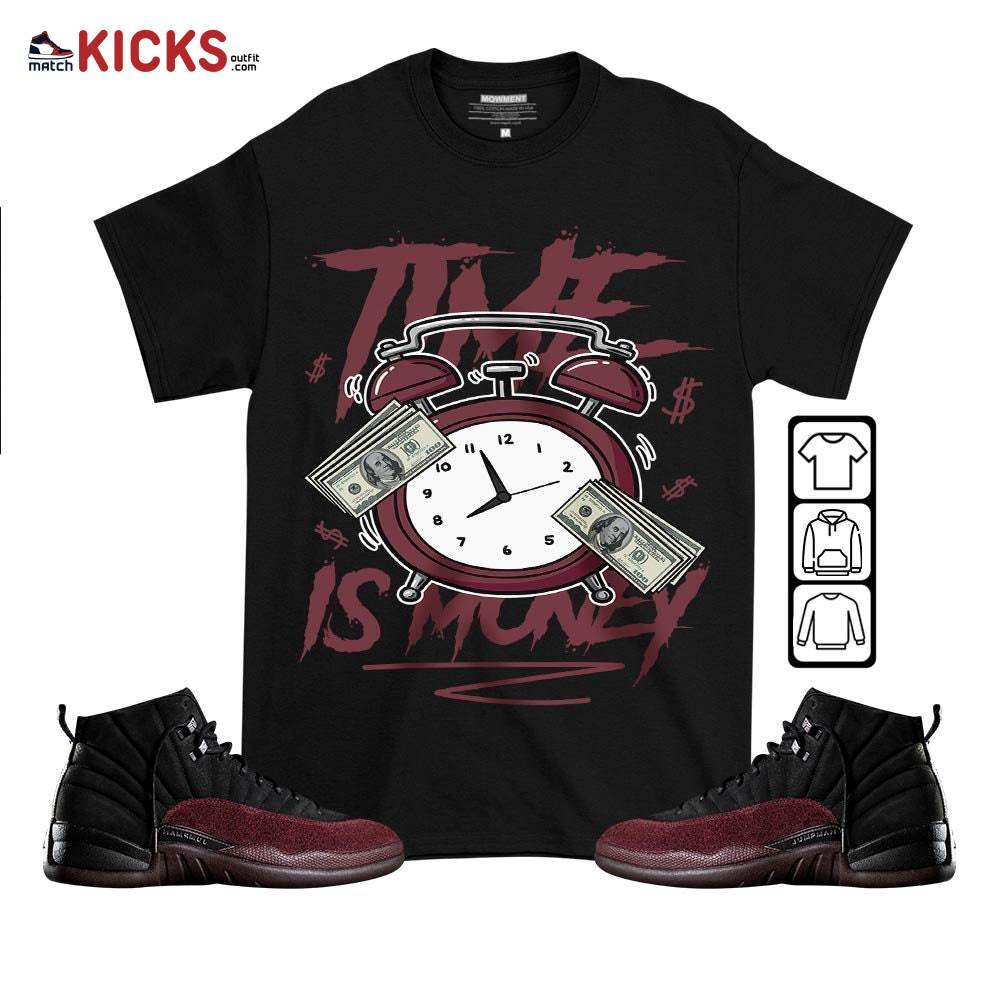 Time Is Money Drip Sneaker Shirt Match Burgundy Crush 12s, Jordan 12 A Ma Maniere MKO T-Shirt