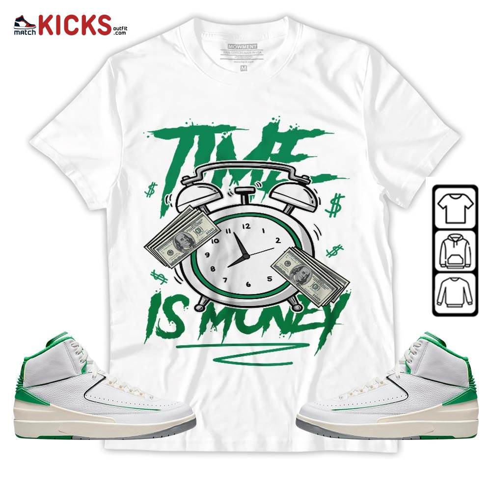 Time Is Money Drip Sneaker Shirt Match Lucky Green 2s, Jordan 2 Lucky Green MKO Hoodie