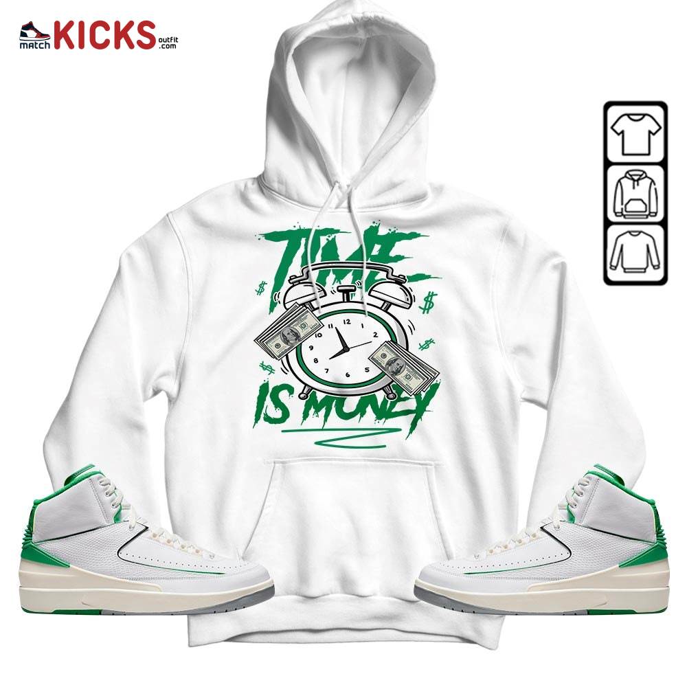 Time Is Money Drip Sneaker Shirt Match Lucky Green 2s, Jordan 2 Lucky Green MKO Hoodie