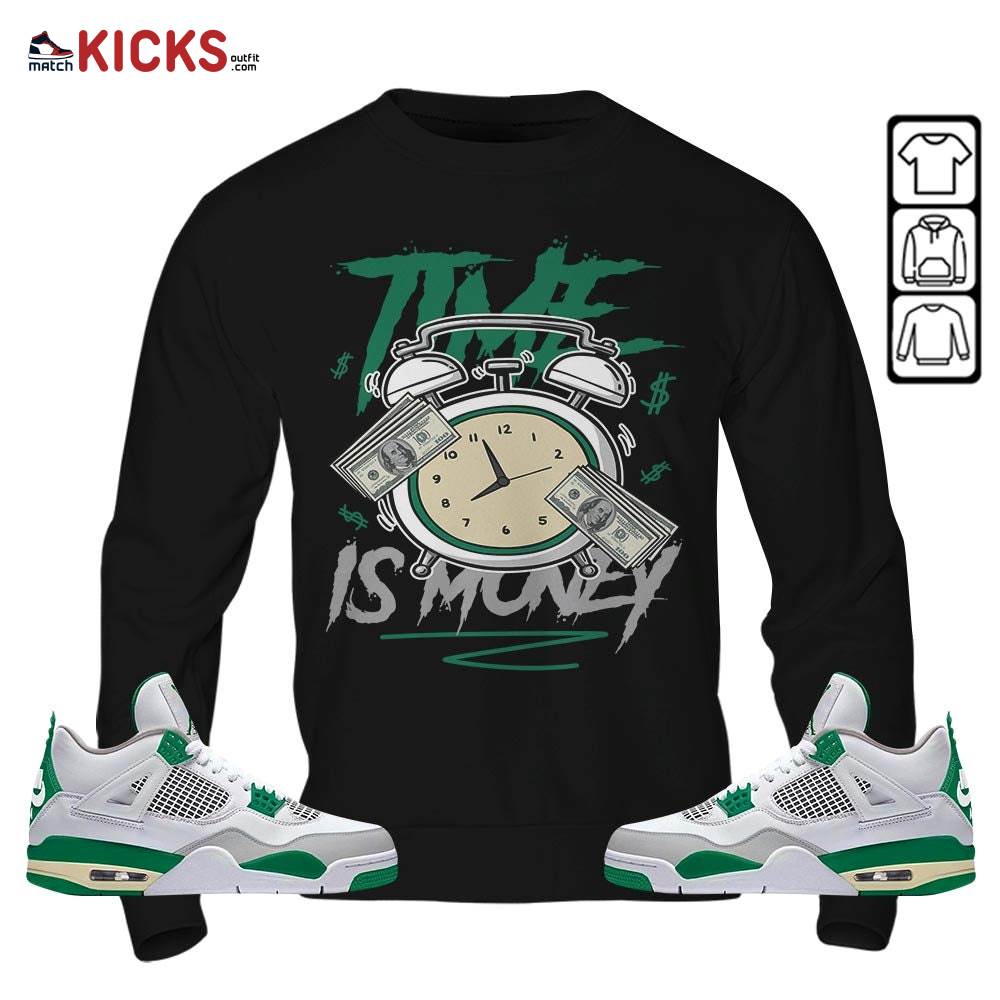 Time Is Money Drip Sneaker Shirt Match Retro Pine Green 4s, Jordan 4 Pine Green MKO Sweatshirt Time Is Money Drip Sneaker Shirt Match Retro Pine Green 4s, Jordan 4 Pine Green MKO Sweatshirt